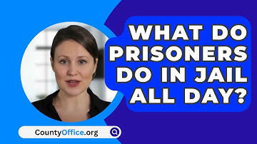 What Do Prisoners Do In Jail All Day? - CountyOffice.org