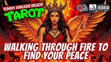 WALKING THROUGH FIRE TO FIND YOUR PEACE 🔥 - TAROT CARD READING [Jonny Arkade]