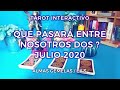 ✨Que Pasará entre Nosotros Dos🕵🏻‍♀️ Julio 2020 💕Almas Gemelas / Ex's🔥 Tarot Interactivo✨