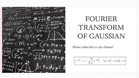 FOURIER TRANSFORM OF GAUSSIAN