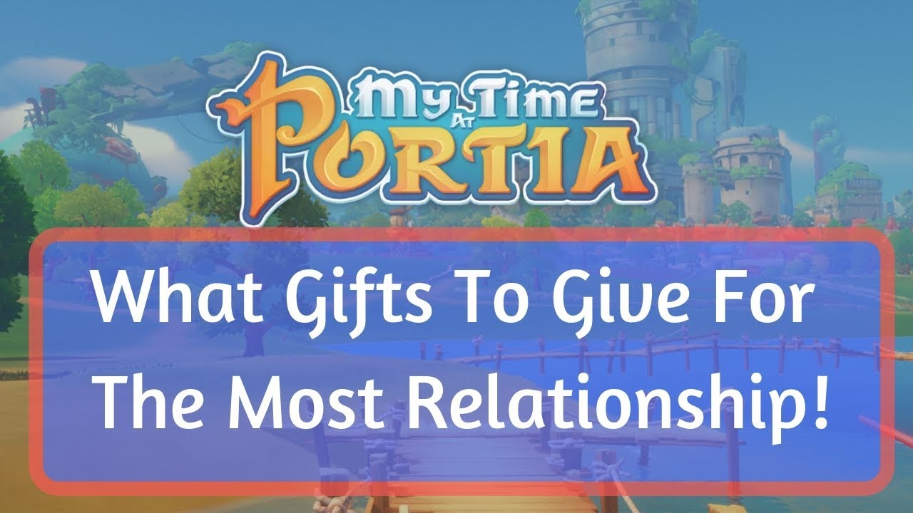 What Gifts Should I Give To Whom In My Time At Portia (Pc Version)