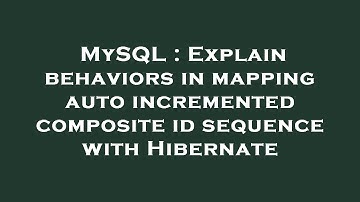 MySQL : Explain behaviors in mapping auto incremented composite id sequence with Hibernate