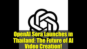 OpenAI Sora Launches in Thailand: The Future of AI Video Creation!
