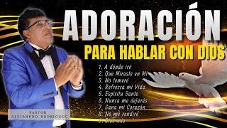 ADORACIONES Que te llevarán a la Presencia de DIOS  l Pastor: Alejandro Rodríguez