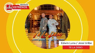 TE LA DEBO - lo nuevo de Edwin Luna y Jessi Uribe (Grandes Estrenos)