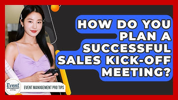 How Do You Plan A Successful Sales Kick-off Meeting? - Event Management Pro Tips
