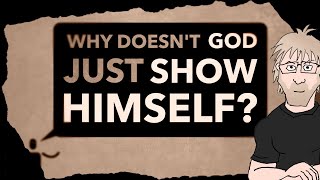 Why doesn't God just show Himself? (@imbeggar response)