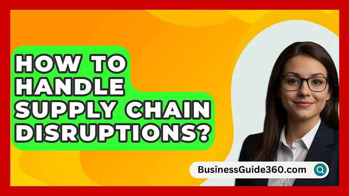How To Handle Supply Chain Disruptions? - BusinessGuide360.com