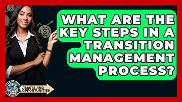 Wat zijn de belangrijkste stappen in een transitiemanagementproces? - AssetsandOpportunity.org
