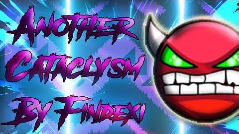 Another Cataclysm (Hard Demon) by Findexi, Minesap & Tygrysek | GD 2.11