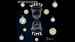 Download Lagu Dari - Waste Time MP3 Download Lagu Dari - Waste Time MP3