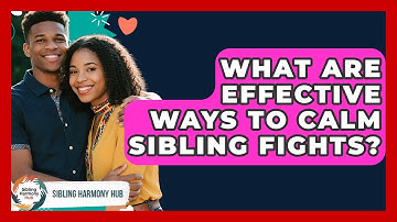 What Are Effective Ways To Calm Sibling Fights? - Sibling Harmony Hub