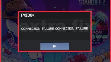 Standoff 2 Fix Connection_Failure Connection _Failure Problem Solve in Facebook Login