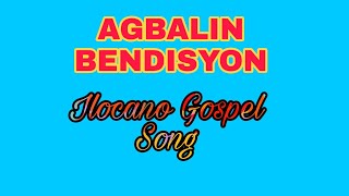 Video thumbnail of "AGBALIN BENDISYON Ilocano Gospel Song /Christian Song"