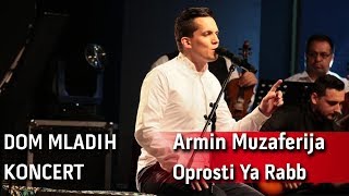 Armin Muzaferija - Oprosti Ya Rabb [Uživo - Koncert Dom mladih]