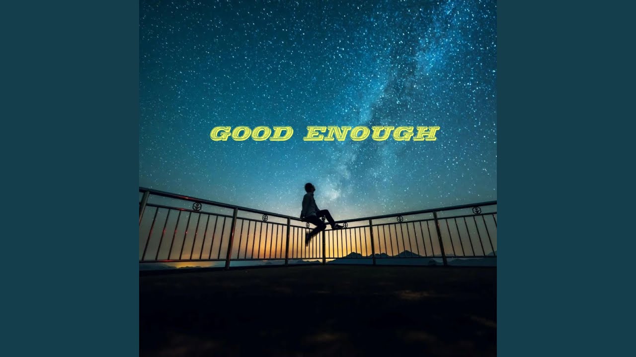 GOOD ENOUGH adlı videoyu YouTube'da izle GOOD ENOUGH adlı videoyu YouTube'da izle