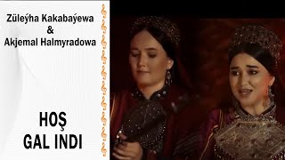 Züleýha Kakabaýewa ft Akjemal Halmyradowa - Hoş gal indi