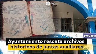 Ayuntamiento de Puebla rescata archivos históricos de las 17 juntas auxiliares