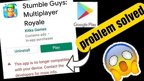 stumble guys problem solved (not installing or not compitable)for playstore for free