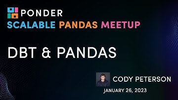 dbt & Pandas | Scalable Pandas Meetup 8