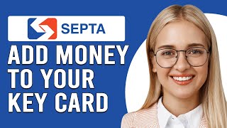 How To Add Money To Your Septa Key Card (How To Reload Money To Your Septa Key Card)