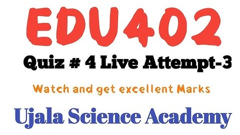 EDU402 QUIZ # 4 Fall 2021 live attempt on laptop 3rd attempt || Ujala Science Academy ||