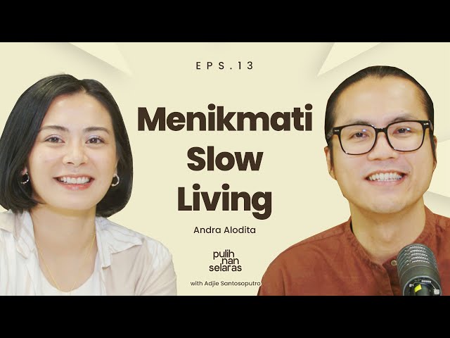 MENIKMATI SLOW LIVING, MENJALANI HIDUP SEMAMPUNYA - ANDRA ALODITA | #PulihNanSelaras class=