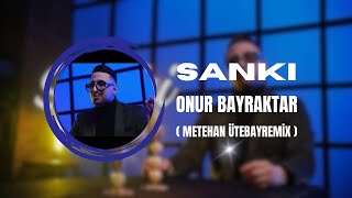 Onur Bayraktar - Sanki ( Metehan Ütebay Remix ) Resimi