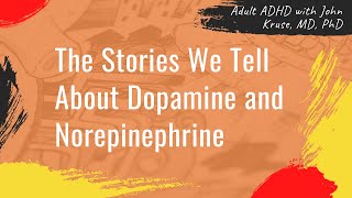 The Stories We Tell About Dopamine and Norepinephrine | ADHD | Episode 29