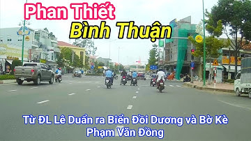 ĐƯỜNG PHỐ PHAN THIẾT TỪ ĐẠI LỘ LÊ DUẨN RA BIỂN ĐỒI DƯƠNG VÀ BỜ KÈ PHẠM VĂN ĐỒNG