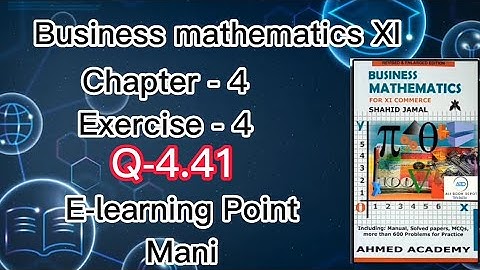 Business mathematics XI Chapter-4 Q-4.41 Solved Questions Sindh board E-learning Point Mani