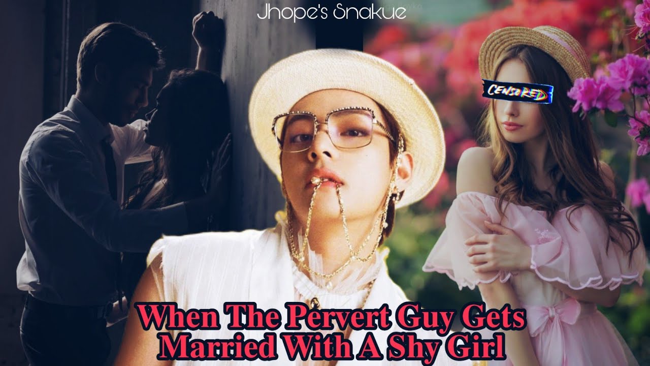 [Taehyung FF] When The Pervert Guy Gets Married With A Shy Girl ~Jhope's Snakue~