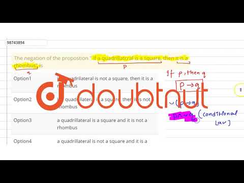 The negation of the propostion " if a quadrillatcral is a square, then it is a rhombus" is