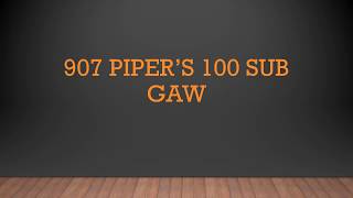 907 piper’s 100 Sub GAW [updated and complete info]