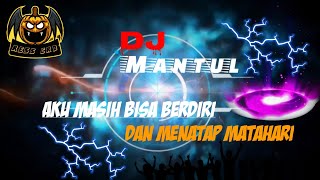 DJ MANTUL| Aku Masih Bisa Berdiri & Menatap Matahari