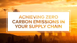 Achieving Zero Carbon Emissions in Your Supply Chain