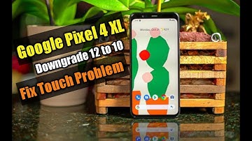 How To Downgrade Pixel 4 XL 3 XL 2 XL 1 XL Android 12 to 10 [ Fix Touch Problem ]
