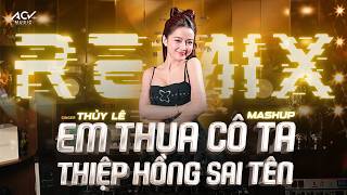 MASHUP 2 IN 1 EM THUA CÔ TA & THIỆP HỒNG SAI TÊN REMIX - THỦY LÊ COVER | Cô Ấy Tốt Hơn Em À Remix..