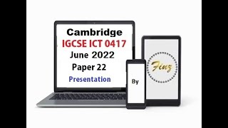 IGCSE ICT (0417) June 2022 P22 Presentation