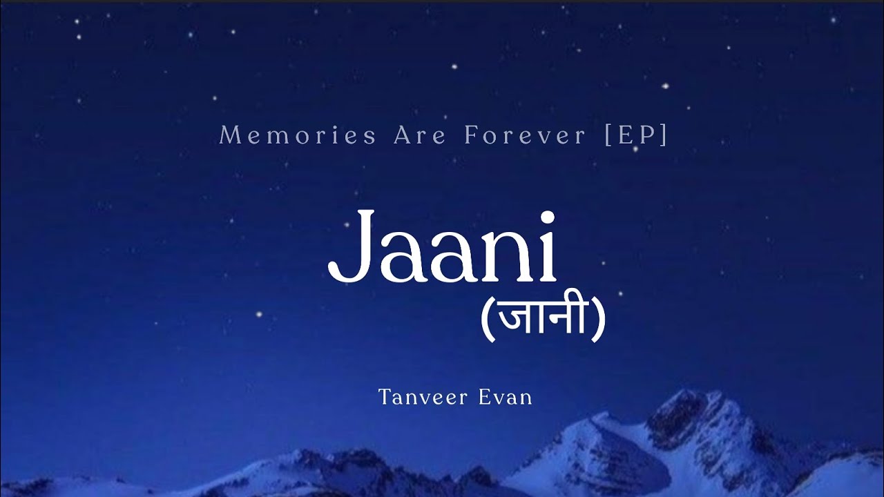 Jaani – ( जानी ) | Lyrics | Tanveer Evan | MEMORIES ARE FOREVER [EP] | Minar Abra