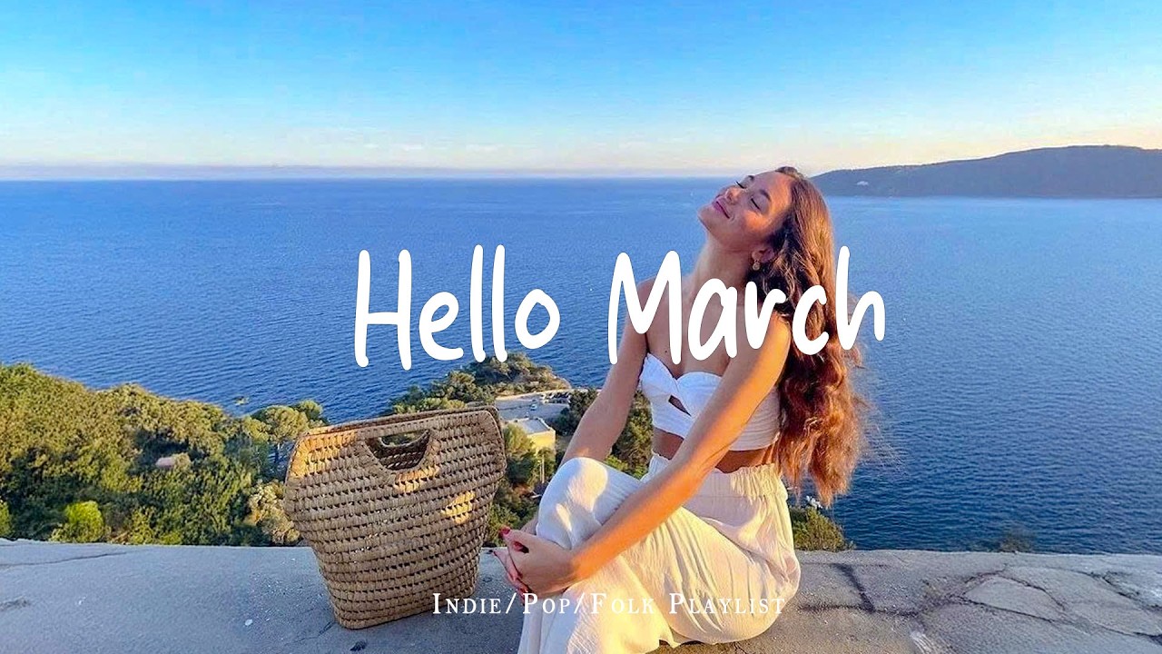 Hello March ☀️ Morning Happiness Playlist for a Fresh Start  | Best Indie/Pop/Folk/Acoustic