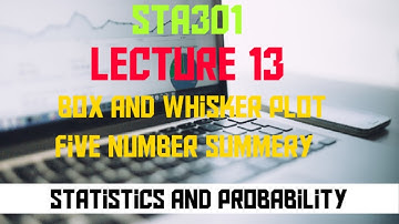STA301 short lecture 13,Box and whisker plot