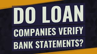 Do loan companies verify bank statements?