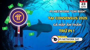 [Pi Network 247] Pi Network “Chi Đậm” Tại Consensus 2025 - Cá Mập Âm Thầm Trữ Pi!