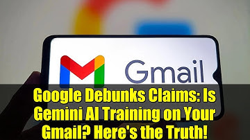 Google Debunks Claims: Is Gemini AI Training on Your Gmail? Here