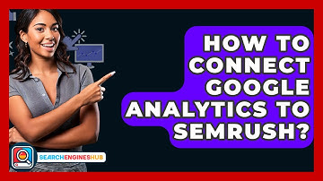 How To Connect Google Analytics To Semrush? - SearchEnginesHub.com