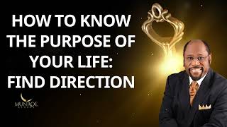 How To Know The Purpose Of Your Life: Find Direction  Dr. Myles Munroe Message