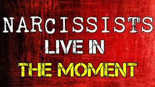 Narcissists Live In The Moment