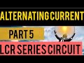 LCR series circuit | lcr circuit | impedance |power consumed by lcr circuit| ac chapter 7 part 5