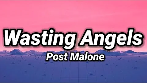 Post Malone - Wasting Angels Ft. The Kid Laroi (Lyrics)